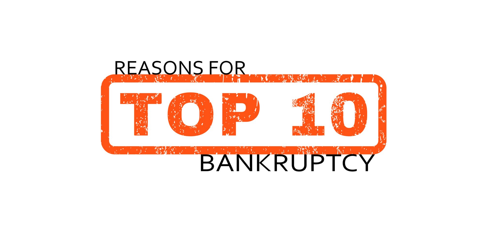The Top Ten Reasons For Bankruptcy